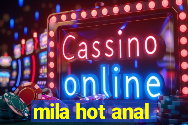 mila hot anal